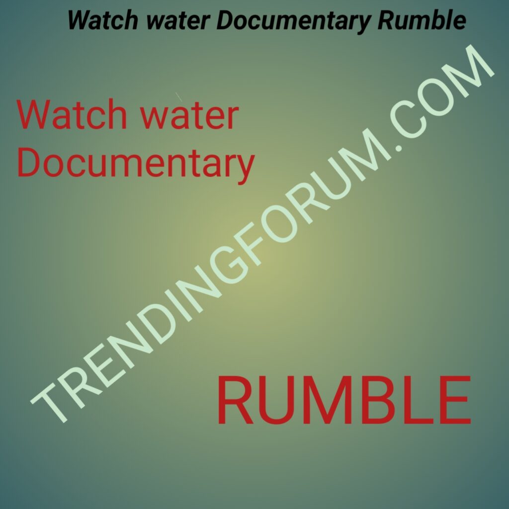 Watch water Documentary Rumble 